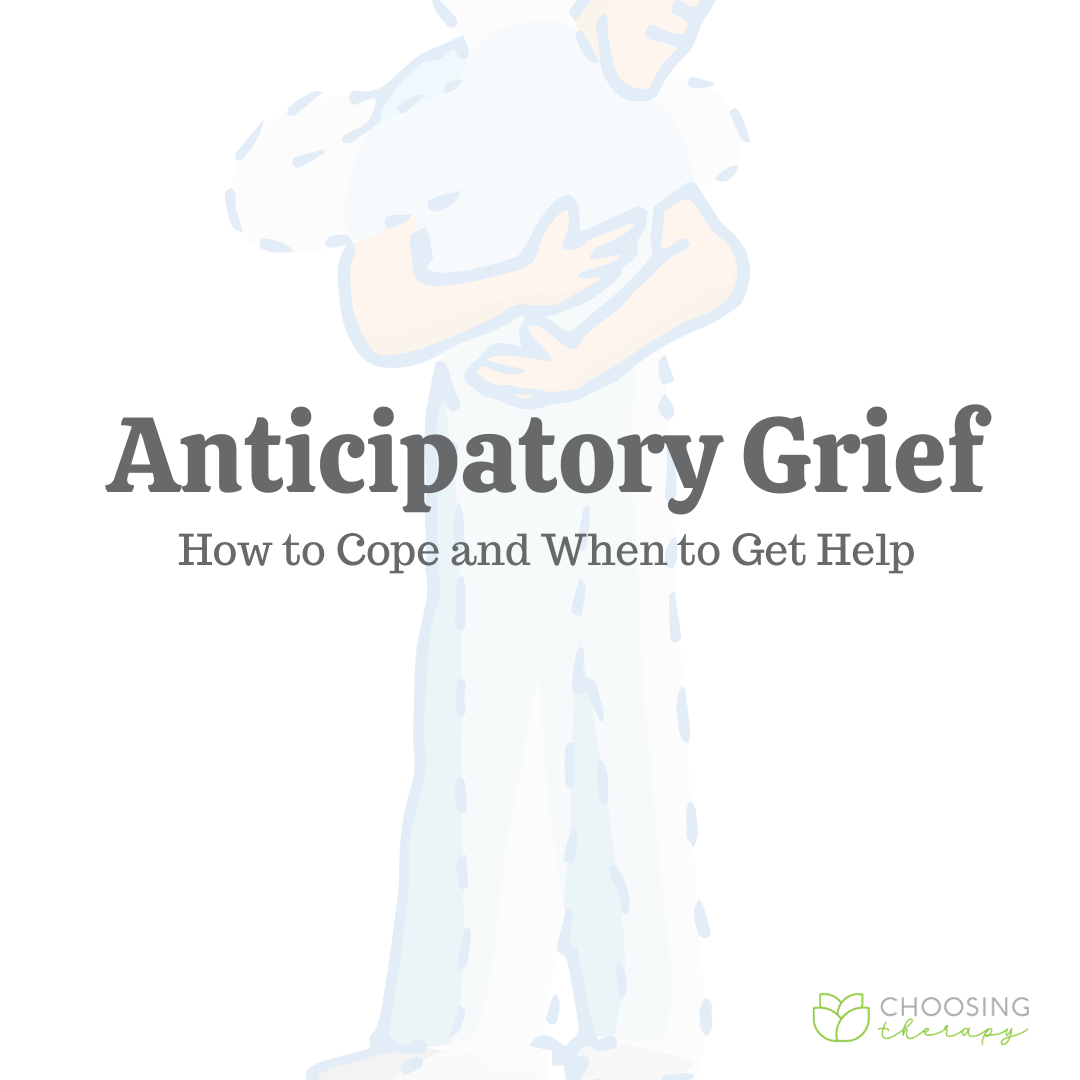 Anticipatory Grief: How to Cope When to Get Help