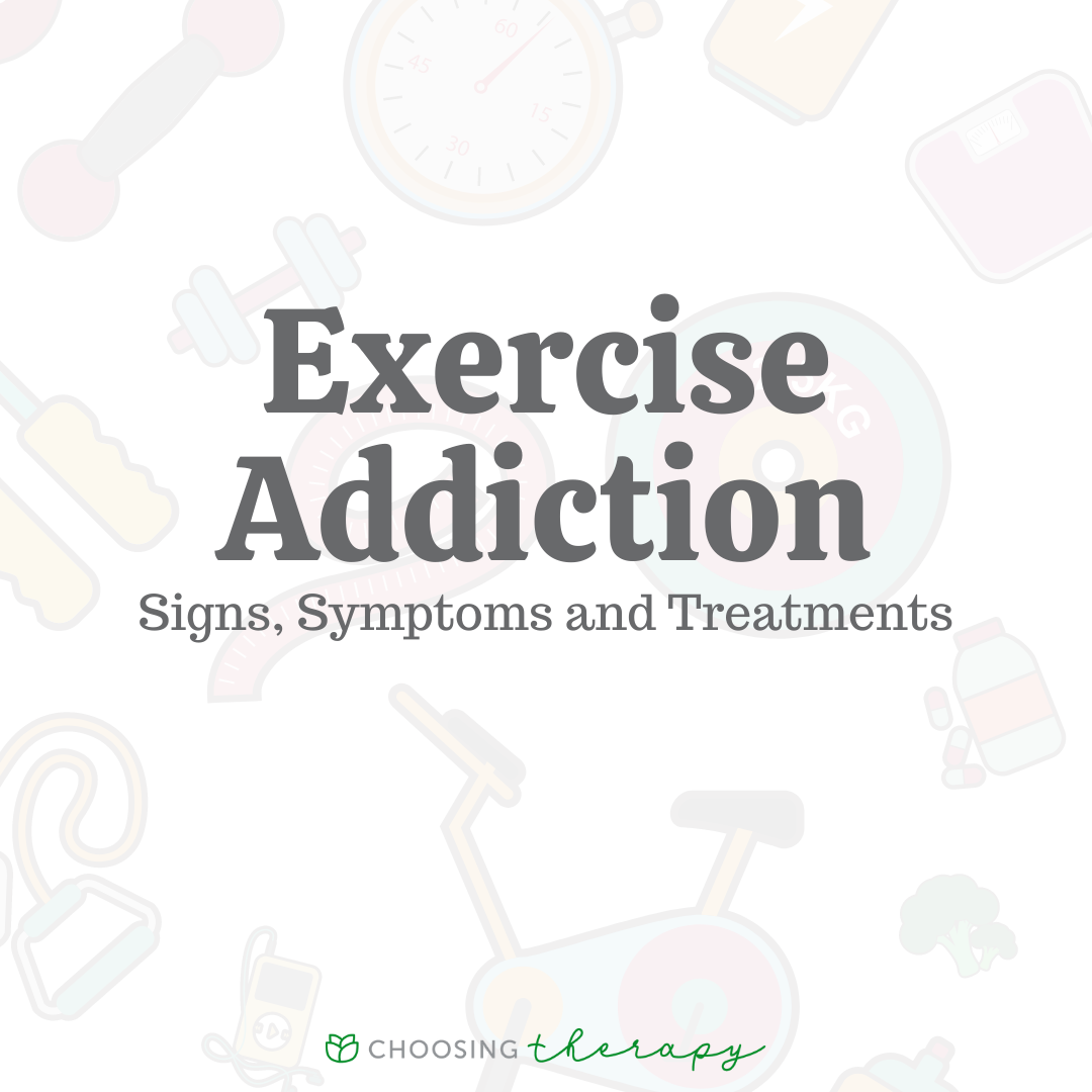 Exercise Addiction Signs Symptoms And Treatments Choosing Therapy