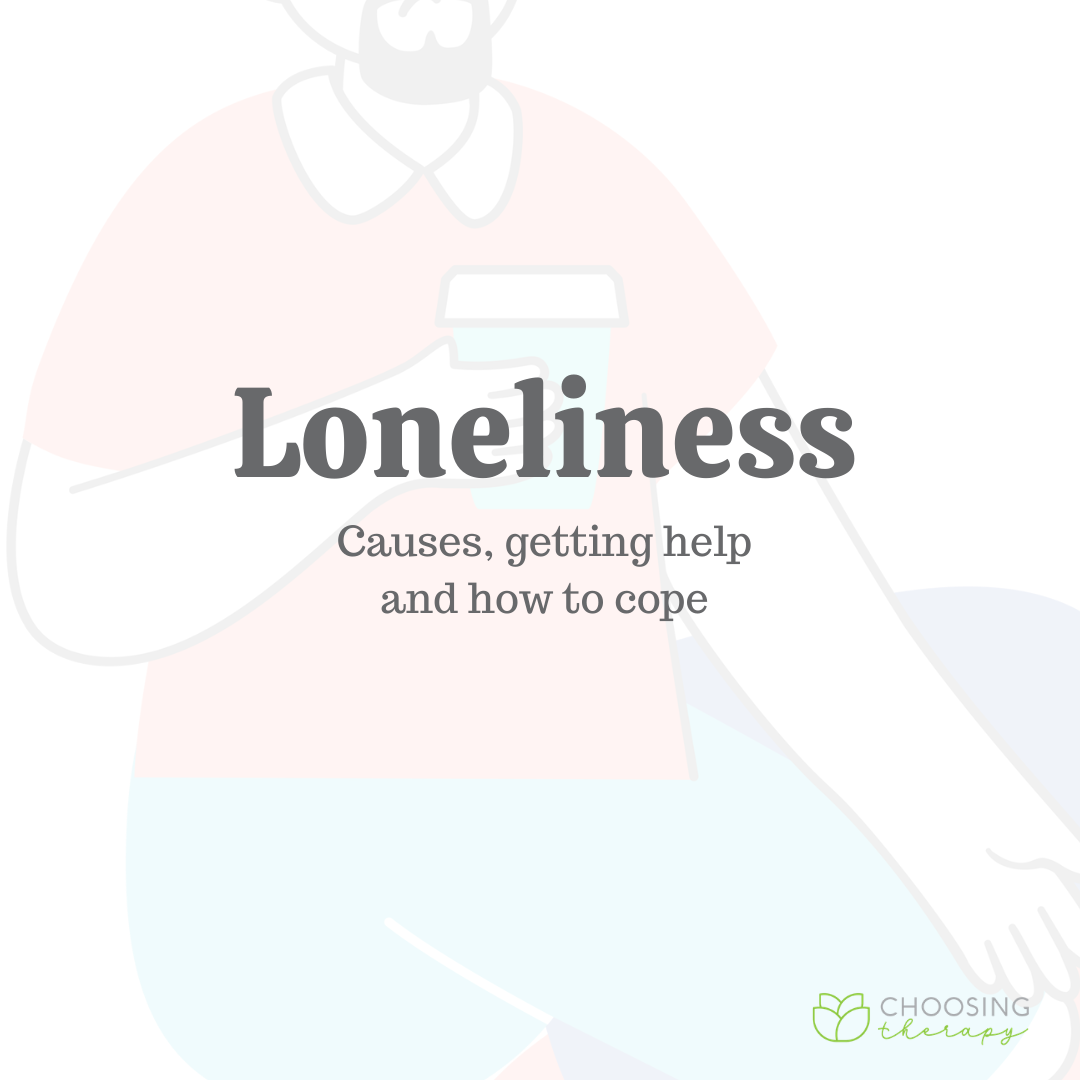Loneliness: Causes, Getting Help, & Ways To Cope - Choosing Therapy