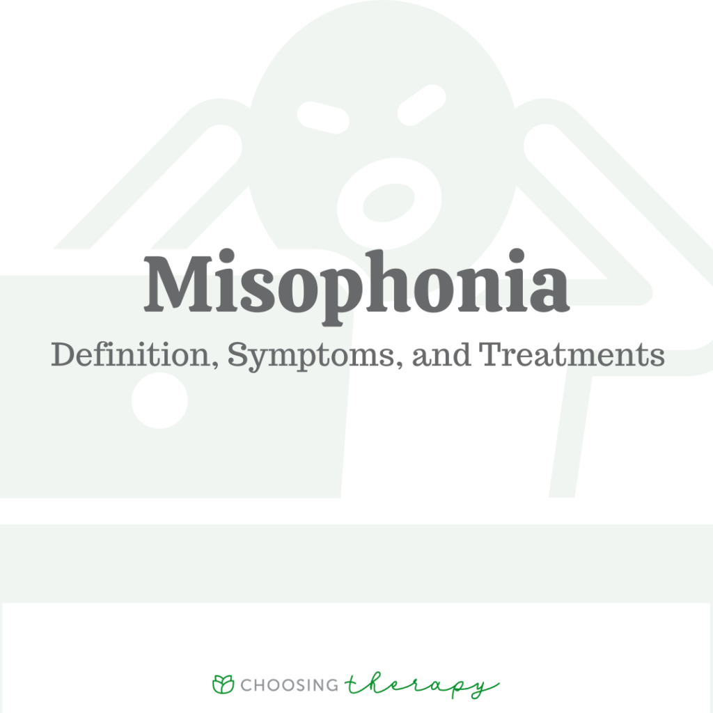 Misophonia Definition, Symptoms, & Treatments Choosing Therapy