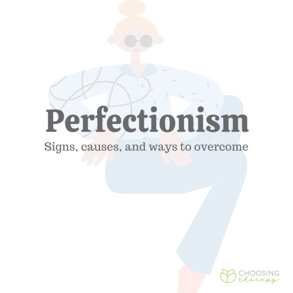 Perfectionism: Signs, Causes, & Ways to Overcome - Choosing Therapy