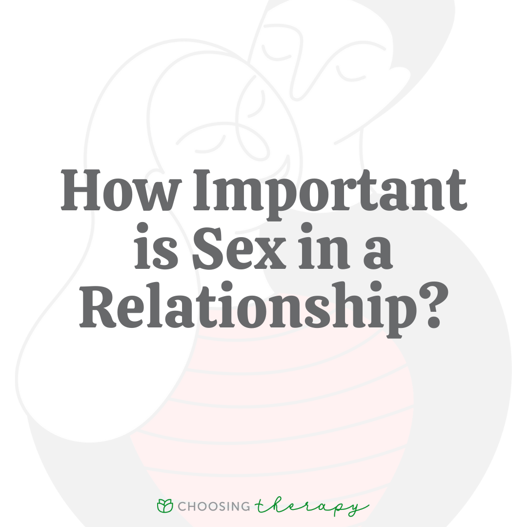 How Important Is Sex In A Relationship Choosing Therapy
