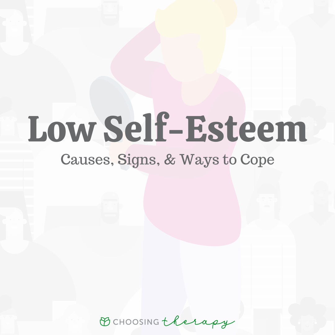 Low Self Esteem Causes Signs And 10 Ways To Cope Choosing Therapy