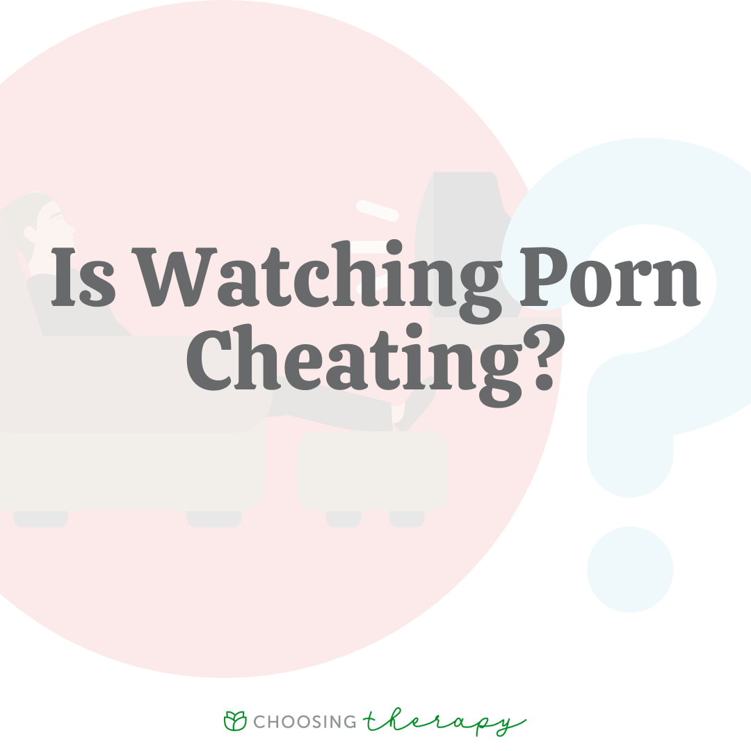 I Like Watching Porn - Is Watching Porn Cheating? How To Navigate A Hard Conversation