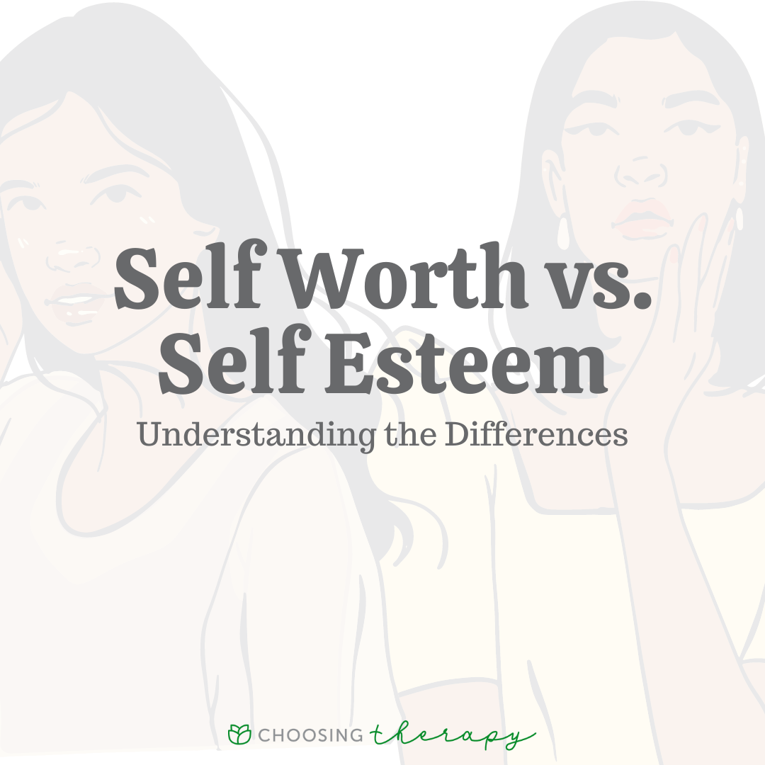 Self Worth Vs Self Esteem Understanding The Differences Choosing 