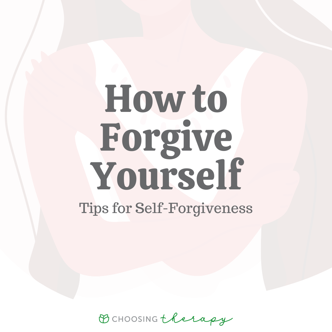 How to Forgive Yourself: 9 Tips For Self Forgiveness - Choosing Therapy