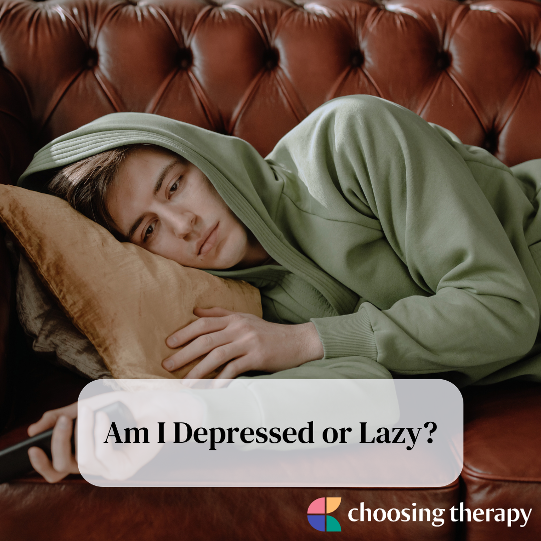 Am I Depressed Or Lazy How To Tell The Difference Choosing Therapy