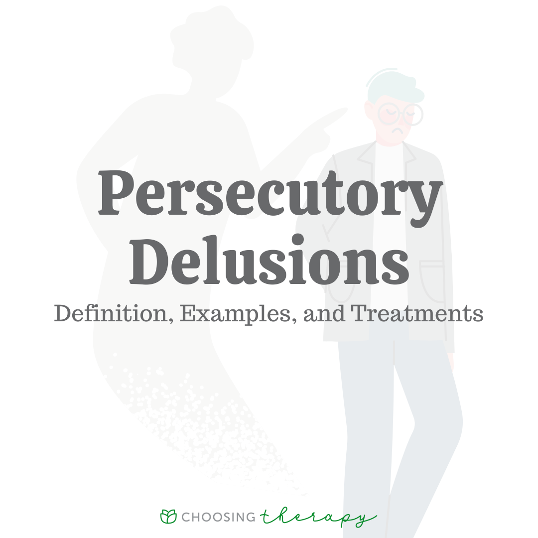 Persecutory Delusions Definition Examples Treatments Choosing 