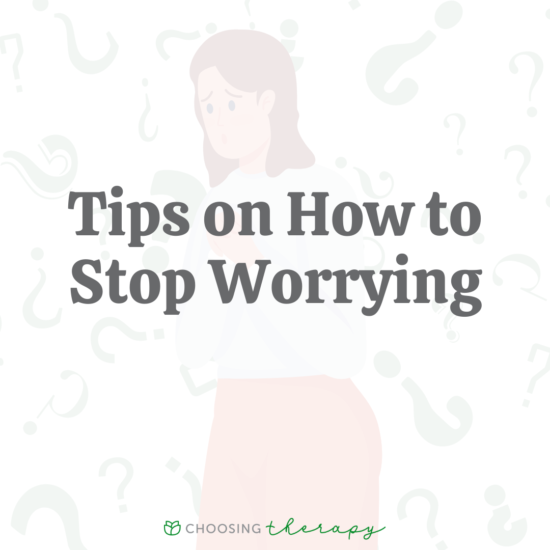 25 Tips For How To Stop Worrying About Everything