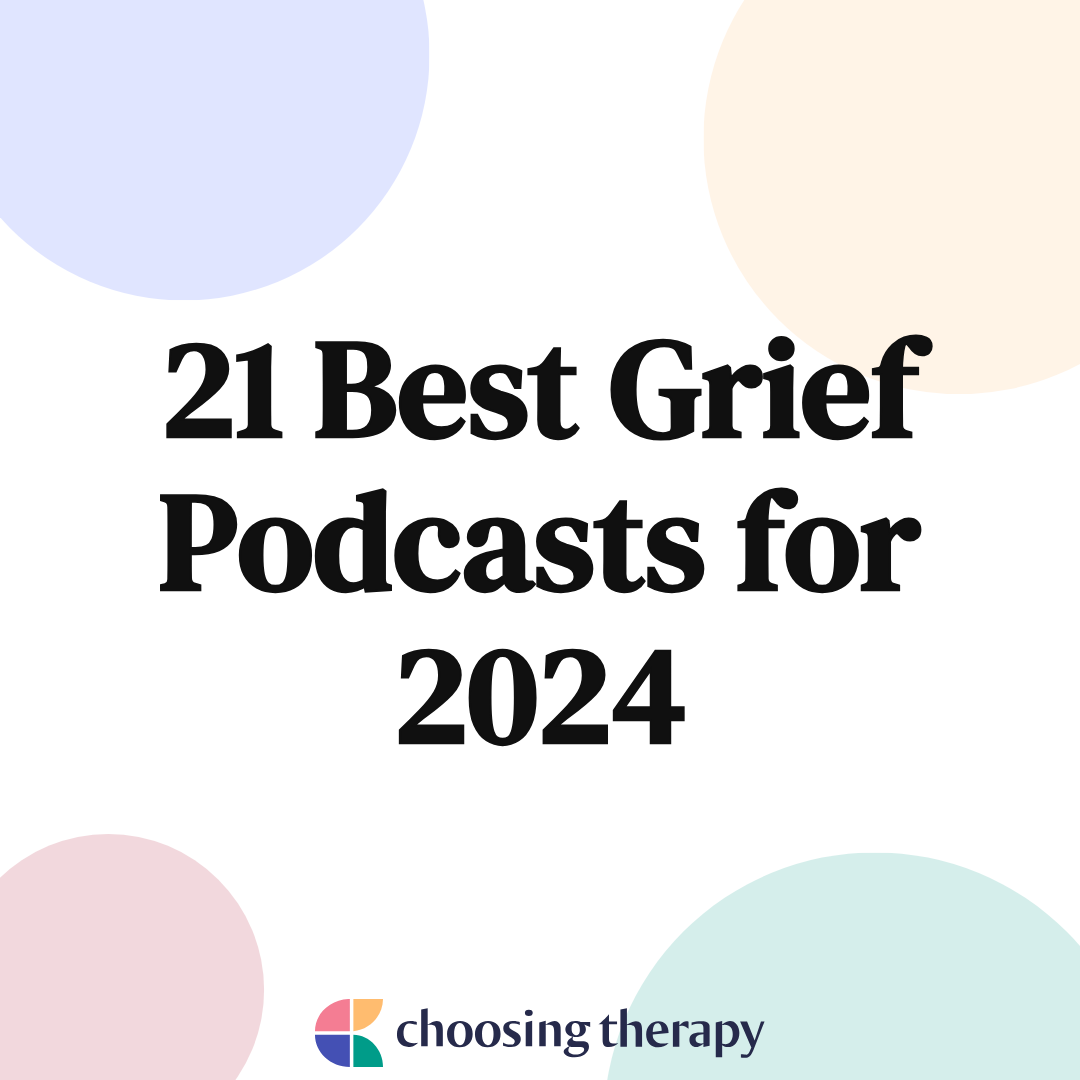 21 Best Grief Podcasts for 2024 | ChoosingTherapy.com