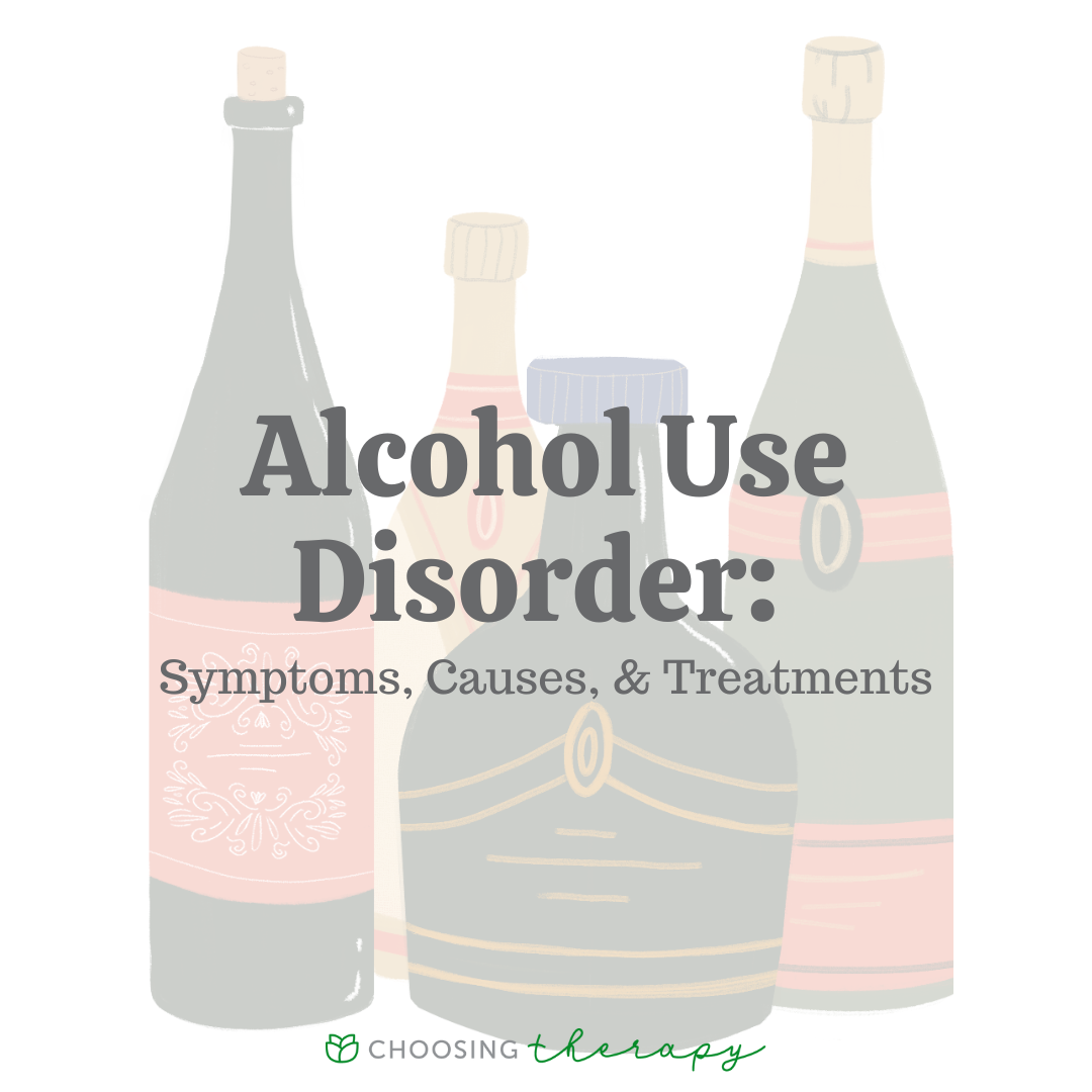 Alcohol Use Disorder: Symptoms, Causes, & Treatments | ChoosingTherapy.com