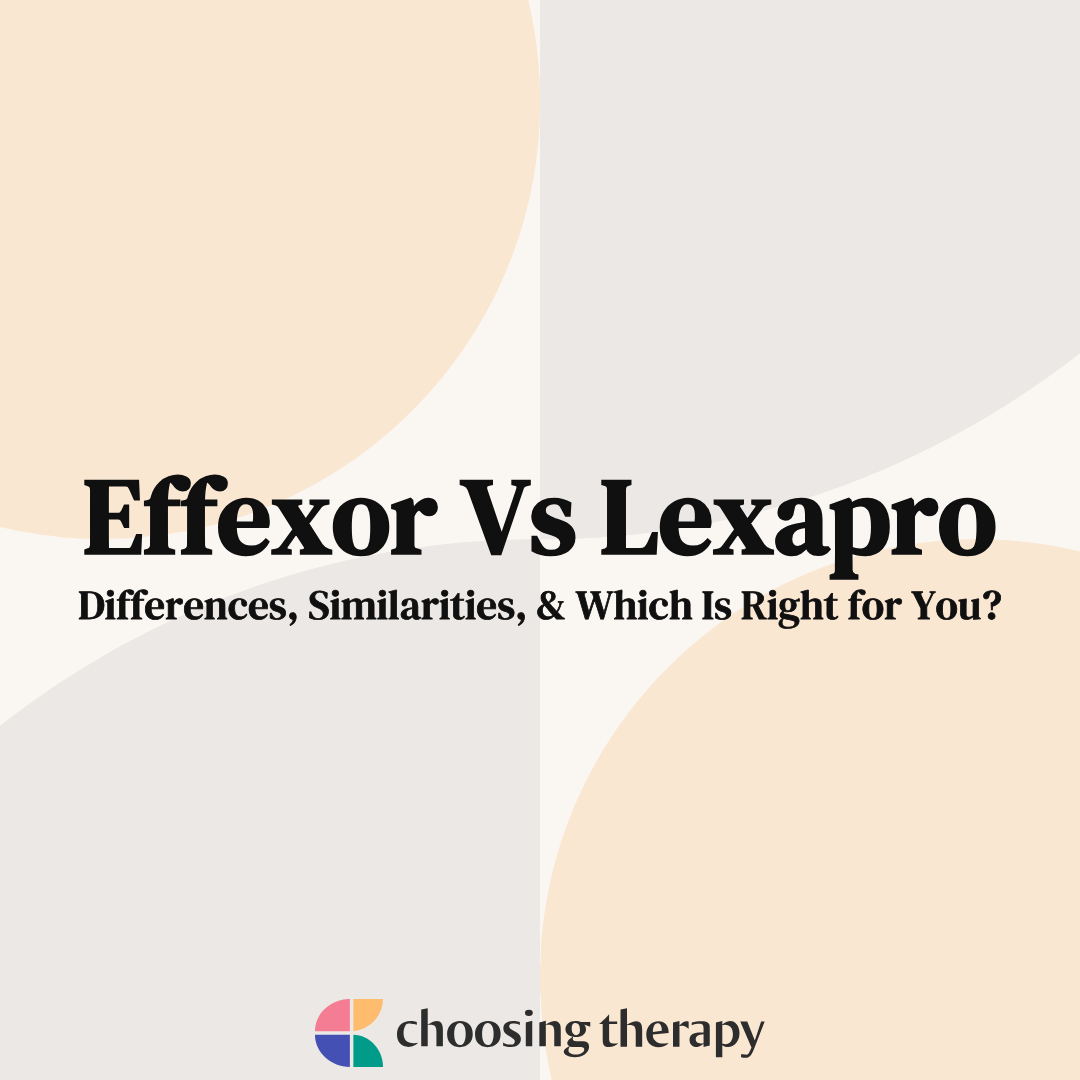 Effexor Vs Lexapro Which Is Right for Me