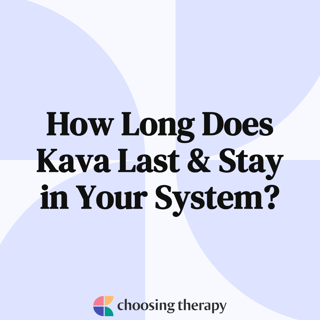 How Long Does Kava Stay In Your System?